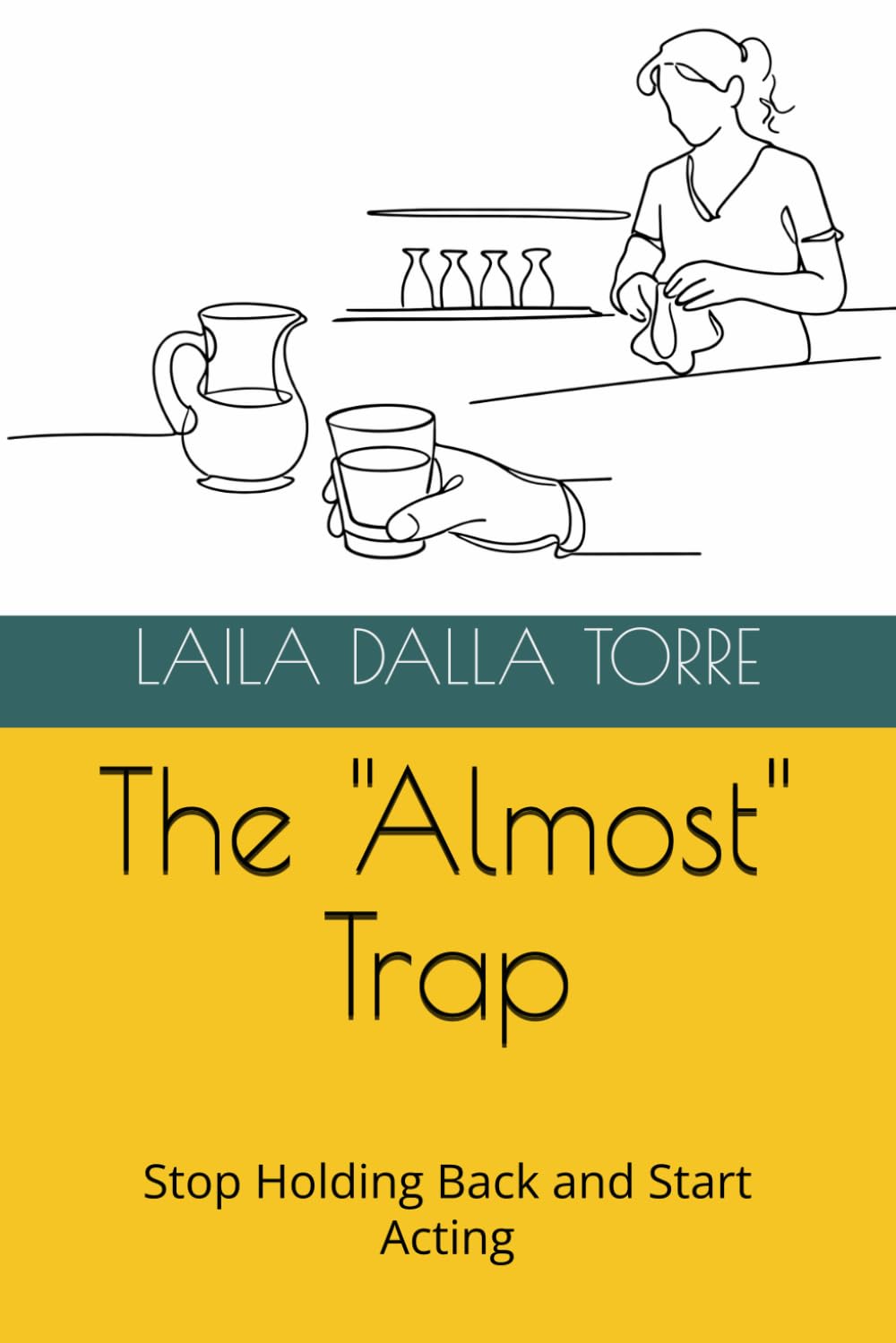 The "Almost" Trap: Stop Holding Back and Start Acting (Le Sablier Series)