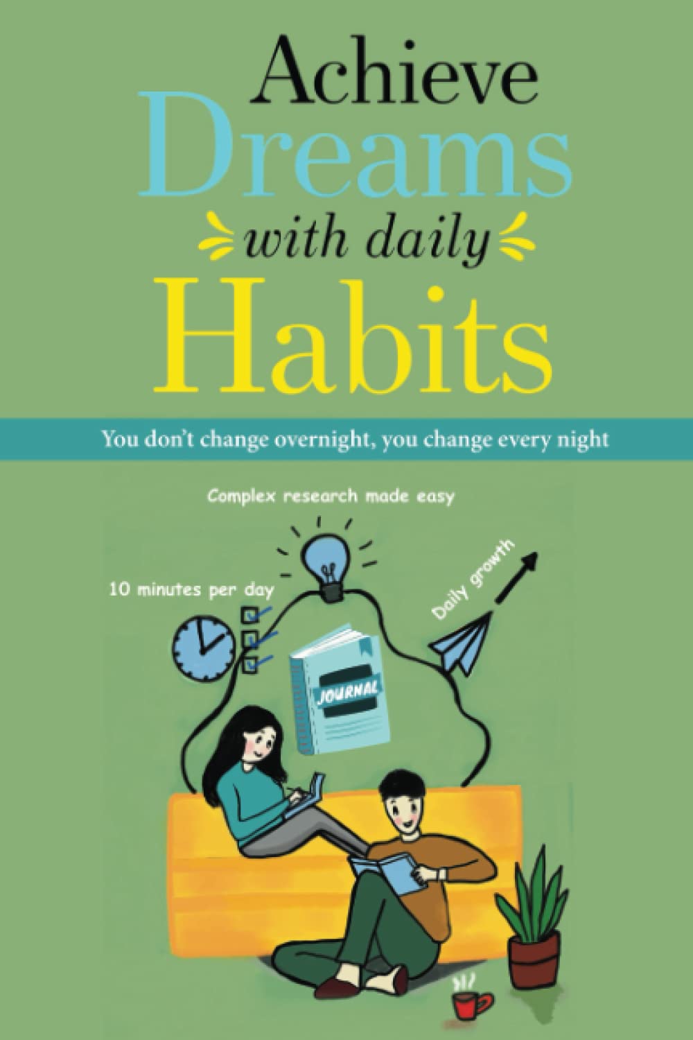 Achieve Dreams with daily Habits – A three-month science based habit journal to develop winning habits, accomplish goals, increase happiness quotient, practice gratitude, plan daily, weekly to-do's