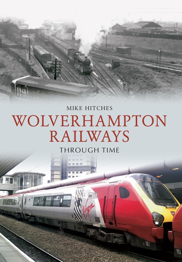 Wolverhampton Railways Through Time,Mike Hitches