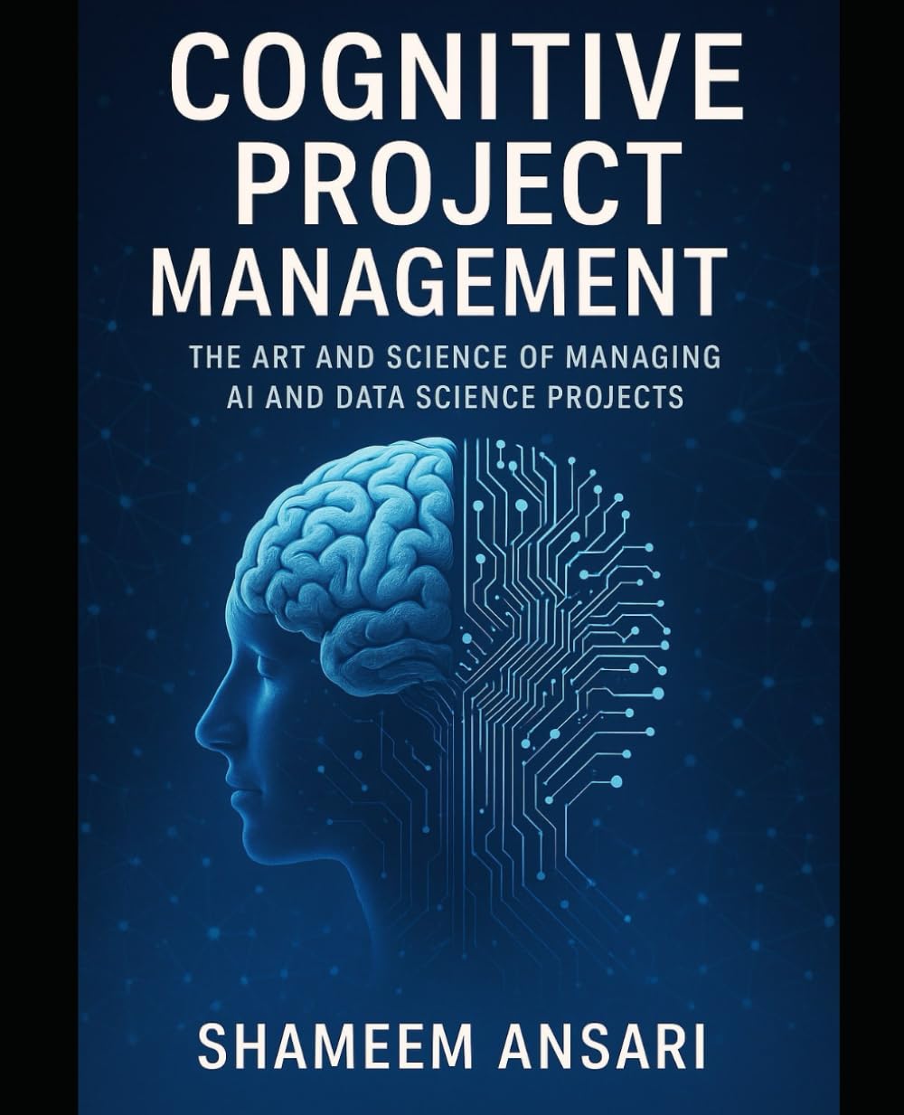 Cognitive Project Management: The Art and Science of Managing AI and Data Science Projects