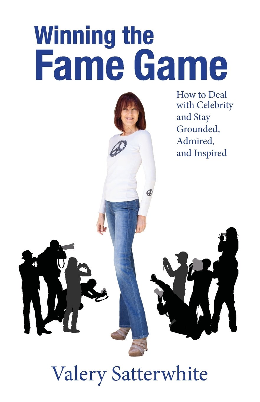 Winning the Fame Game: How to Deal with Celebrity and Stay Grounded, Admired, and Inspired