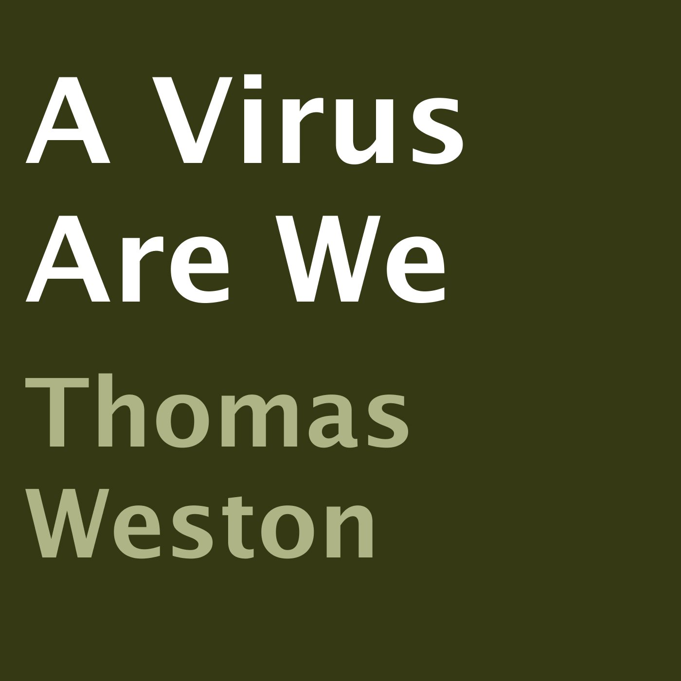 A Virus Are We