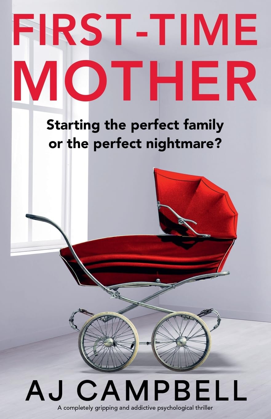 First-Time Mother: A completely gripping and addictive psychological thriller