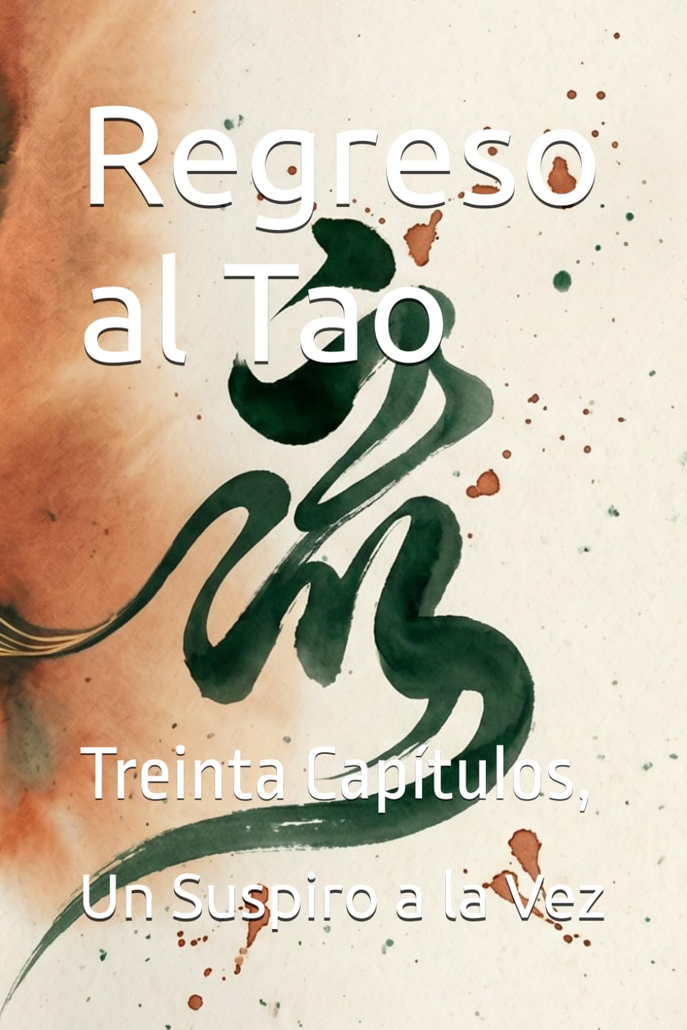 Regreso al Tao: Treinta Capítulos, Un Suspiro a la Vez
