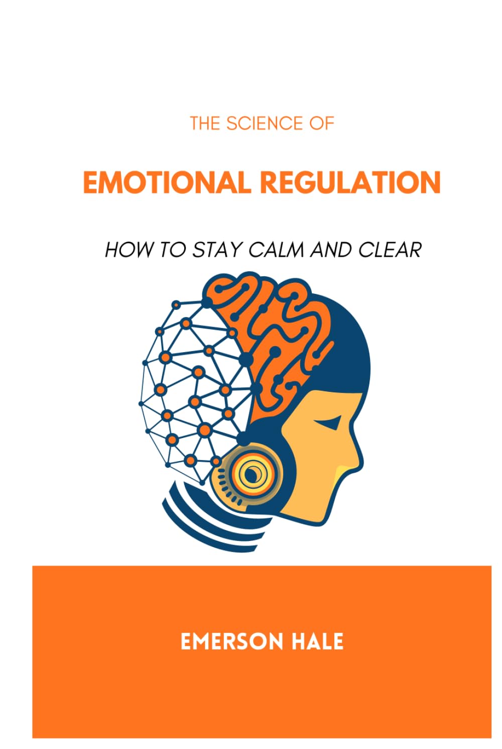 The Science of Emotional Regulation: How to Stay Calm and Clear