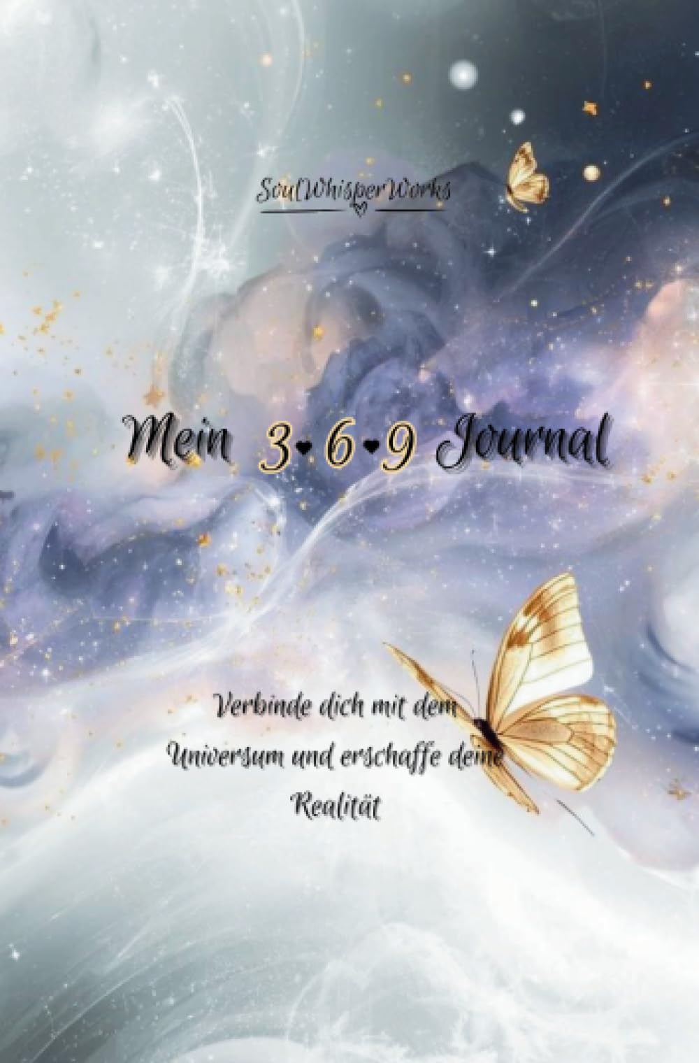 Mein 3-6-9 Journal: Verbinde dich mit dem Universum und erschaffe deine Realität