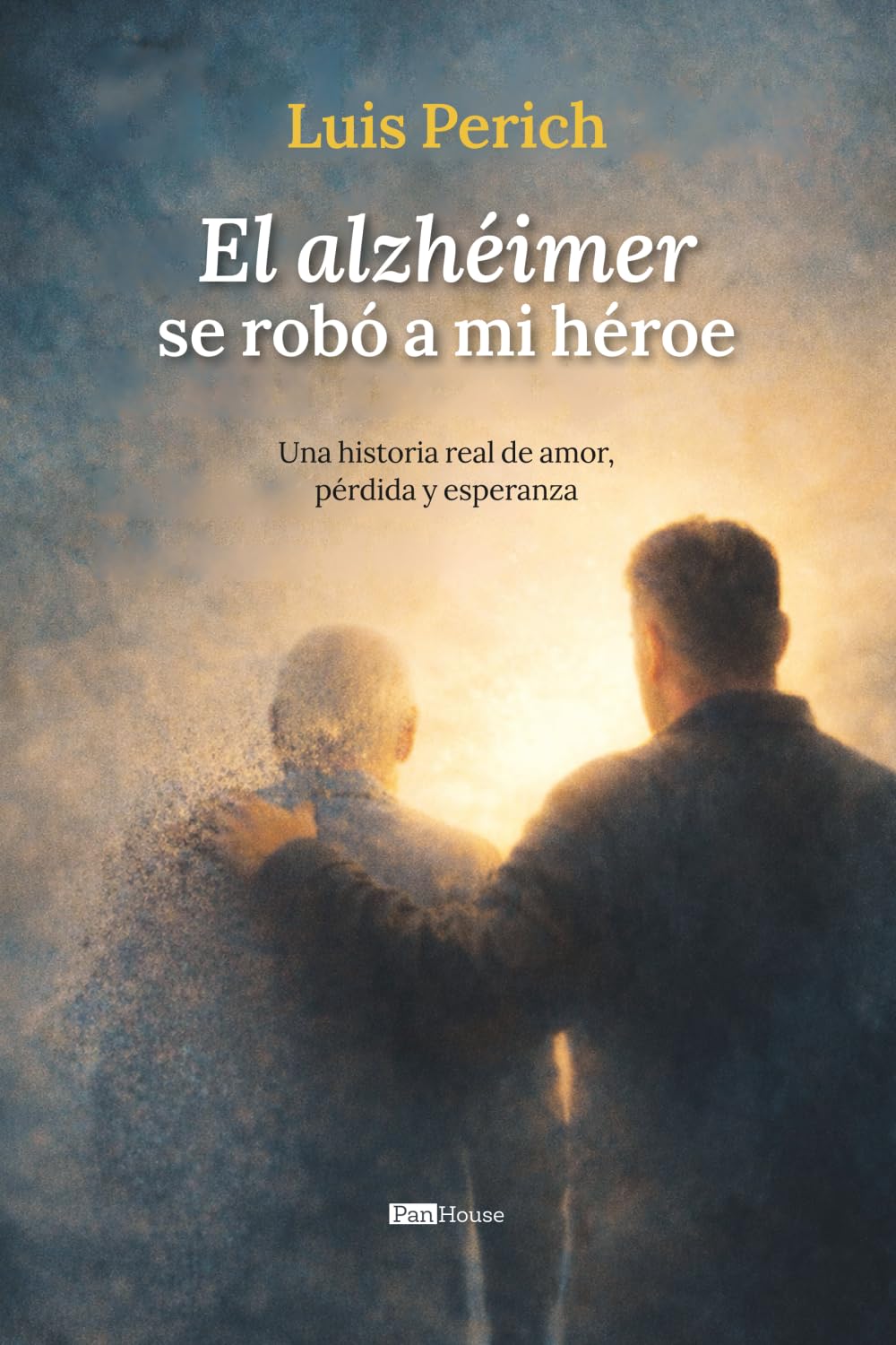 El alzhéimer se robó a mi héroe: Una historia real de amor, pérdida y esperanza
