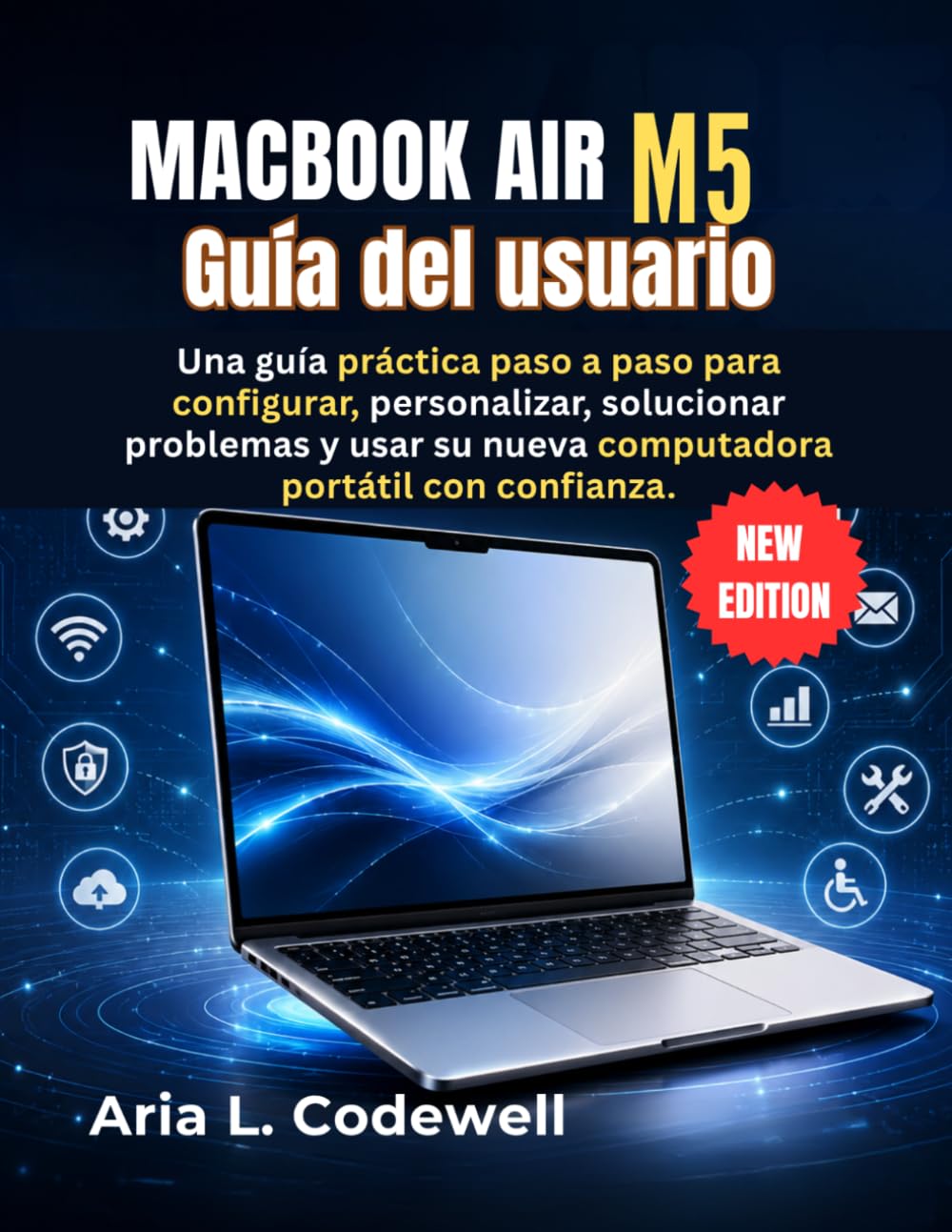 MacBook Air M5 Guía del usuario: Una guía práctica paso a paso para configurar, personalizar, solucionar problemas y usar su nueva computadora portátil con confianza.