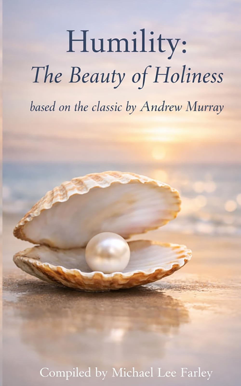 Humility — The Beauty of Holiness: Devotions Inspired by Andrew Murray