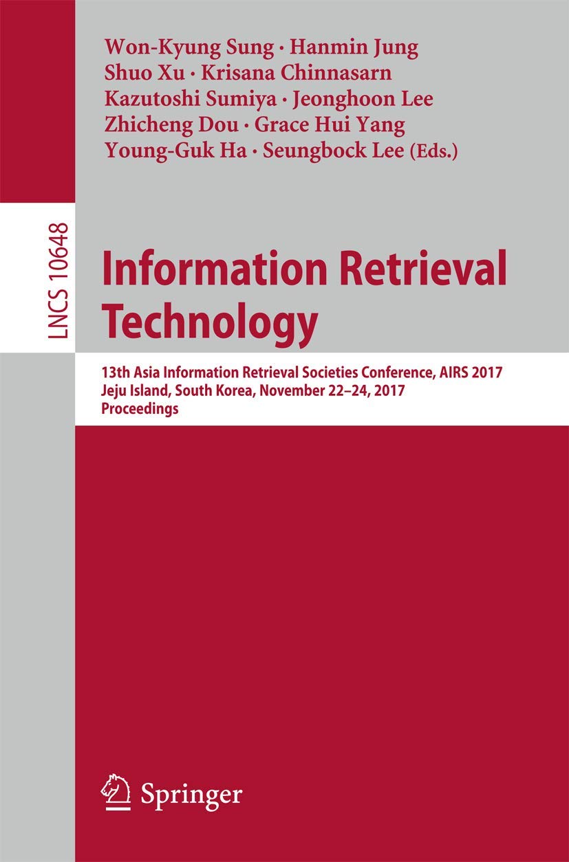 Information Retrieval Technology: 13th Asia Information Retrieval Societies Conference, AIRS 2017, Jeju Island, South Korea, November 22-24, 2017, ... (Lecture Notes in Computer Science, 10648)