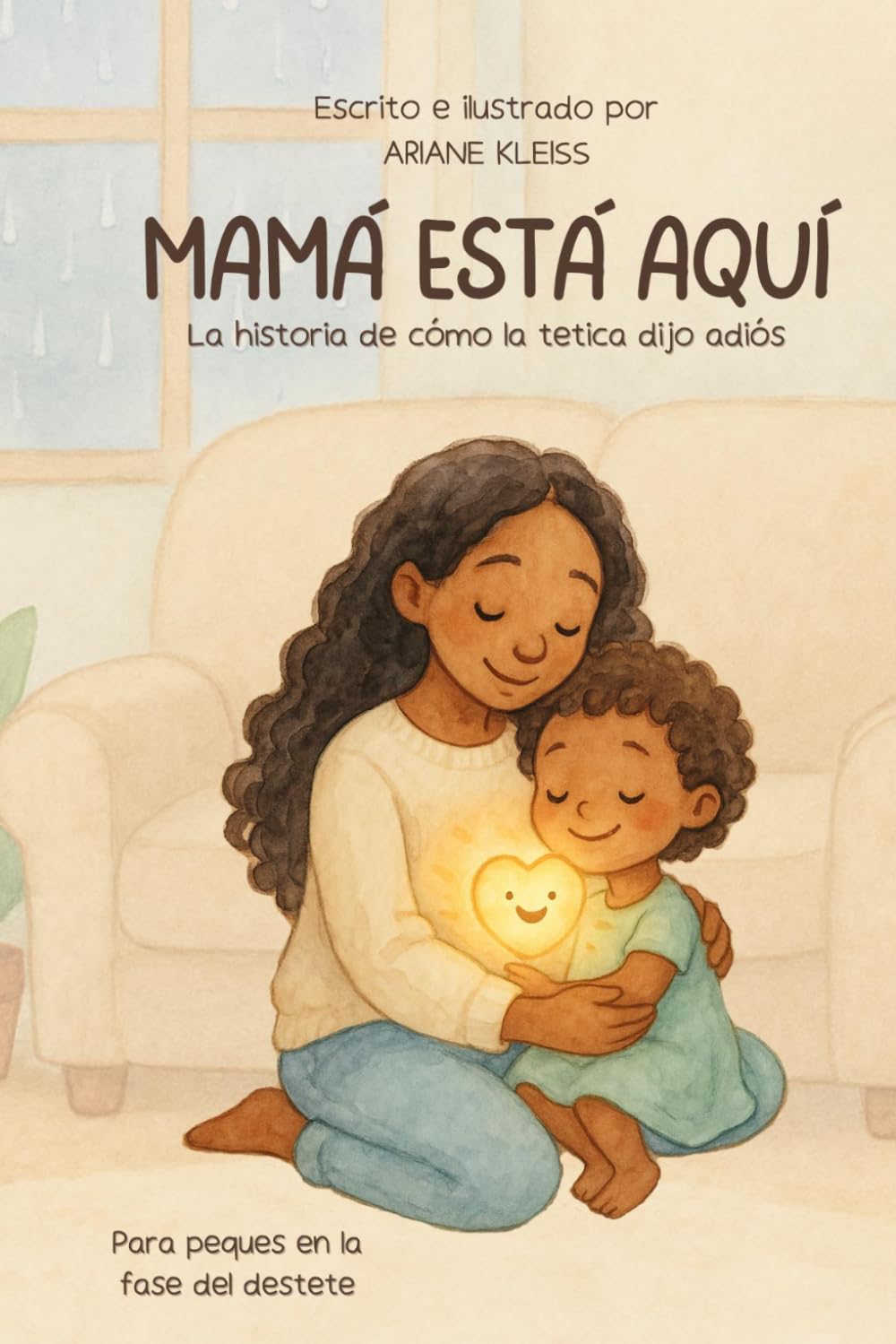 Mamá está aquí: La história de como la tetica dijo adiós - edición para niñas (Grandes momentos de crecimiento)