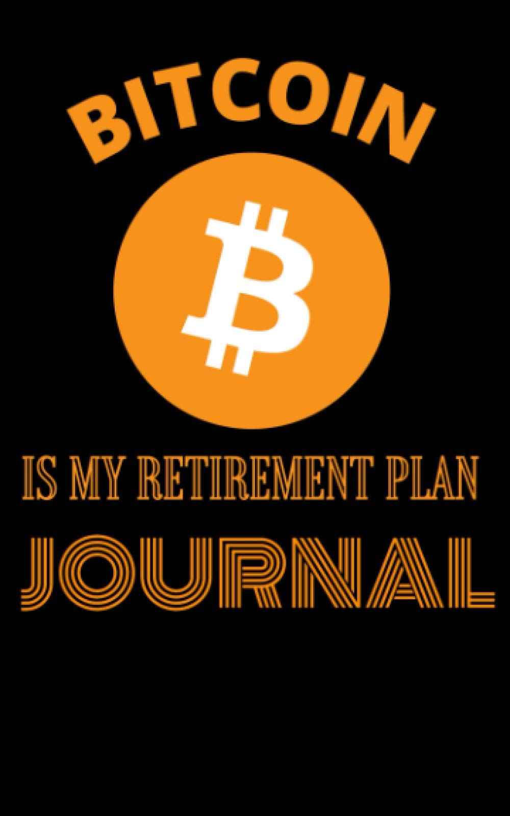 Bitcoin Is My Retirement Plan Journal: A great place to jot down all your  bitcoin investments, entry point, exit points and all other cryptocurrency  information! : Booker, Mr Fairz: Amazon.sg: Books