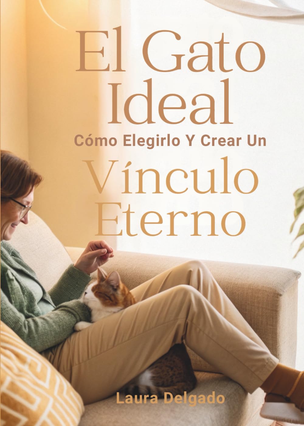 El Gato Ideal: Cómo Elegirlo Y Crear Un Vínculo Eterno