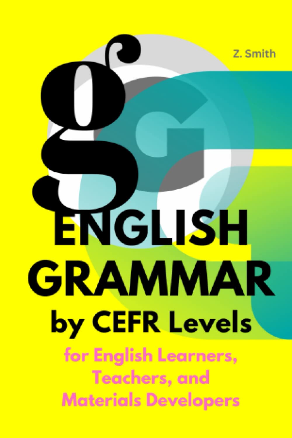 English Grammar by CEFR Levels: For English Learners, Teachers, and Materials Developers