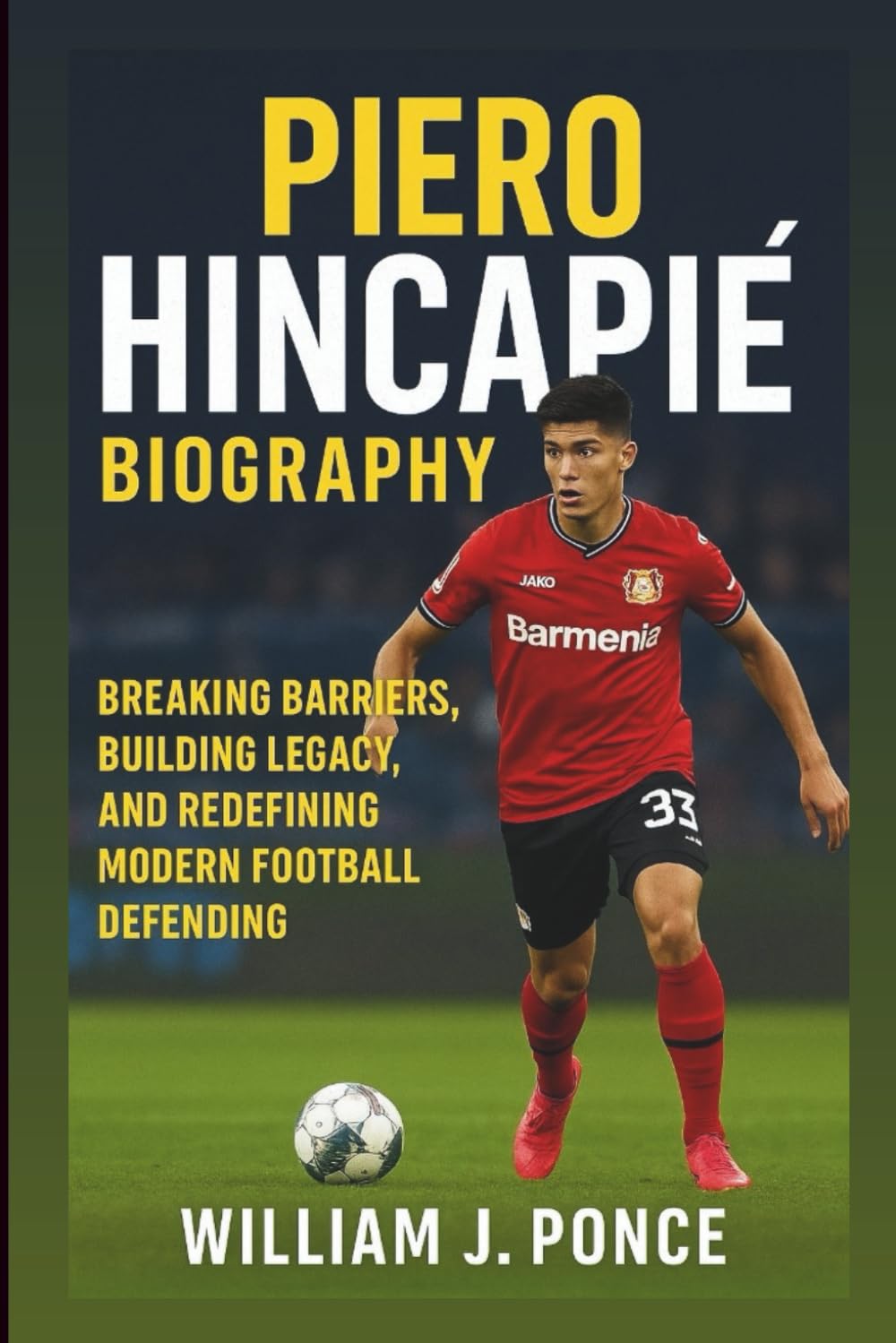 PIERO HINCAPIÉ BIOGRAPHY: Breaking Barriers, Building Legacy, And Redefining Modern Football Defending