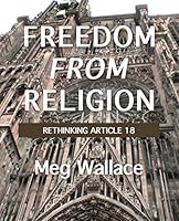 Freedom From Religion: Rethinking Article 18 0992560241 Book Cover