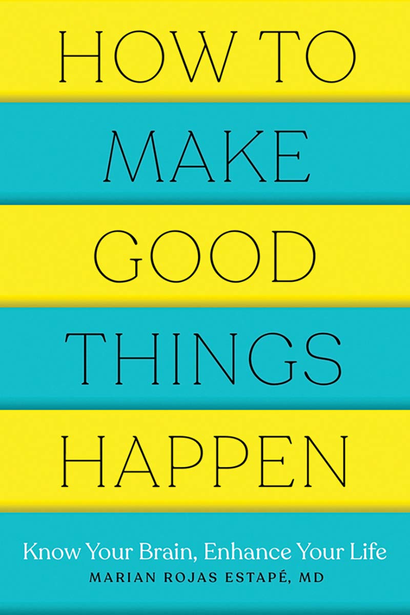Countryman Press How to Make Good Things Happen: Know Your Brain, Enhance Your Life