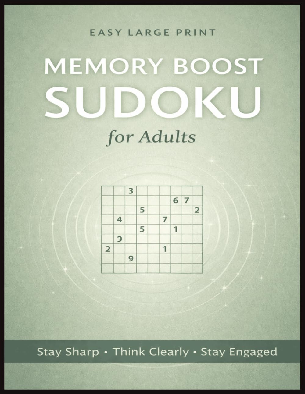 Memory Boost Sudoku for Adults: Gentle Brain Stimulation Through Easy Sudoku Puzzles to Stay Mentally Sharp, Improve Recall Confidence, and Enjoy Meaningful Screen-Free Thinking Time