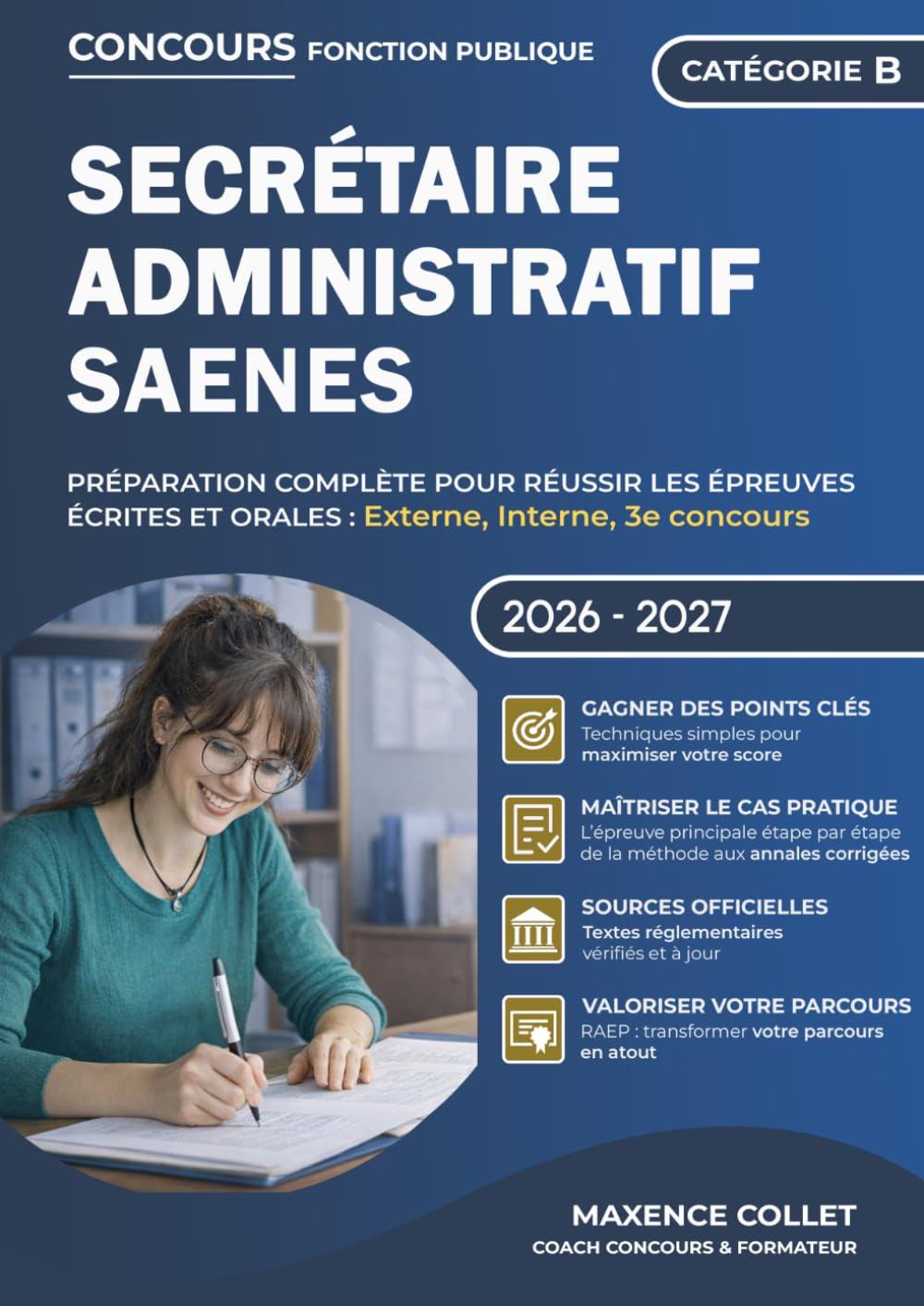 Concours Secrétaire Administratif SAENES - Catégorie B: Préparation complète pour réussir les épreuves écrites et orales : Externe, Interne, 3e concours