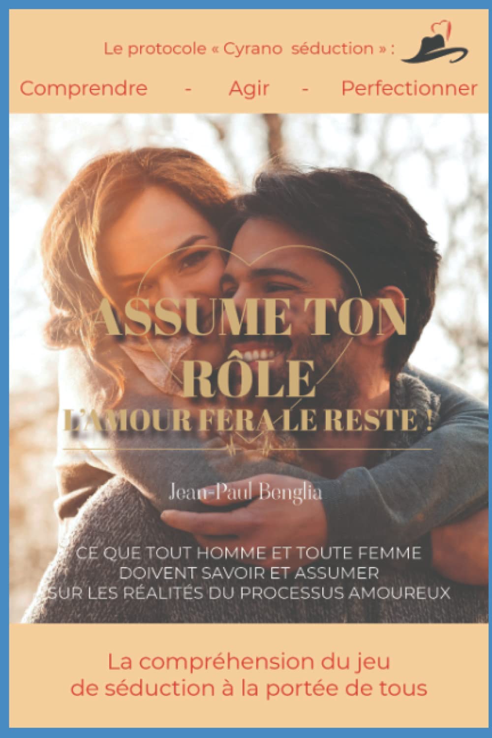 Assume ton rôle, l'amour fera le reste !: La compréhension du jeu de séduction à la portée de tous