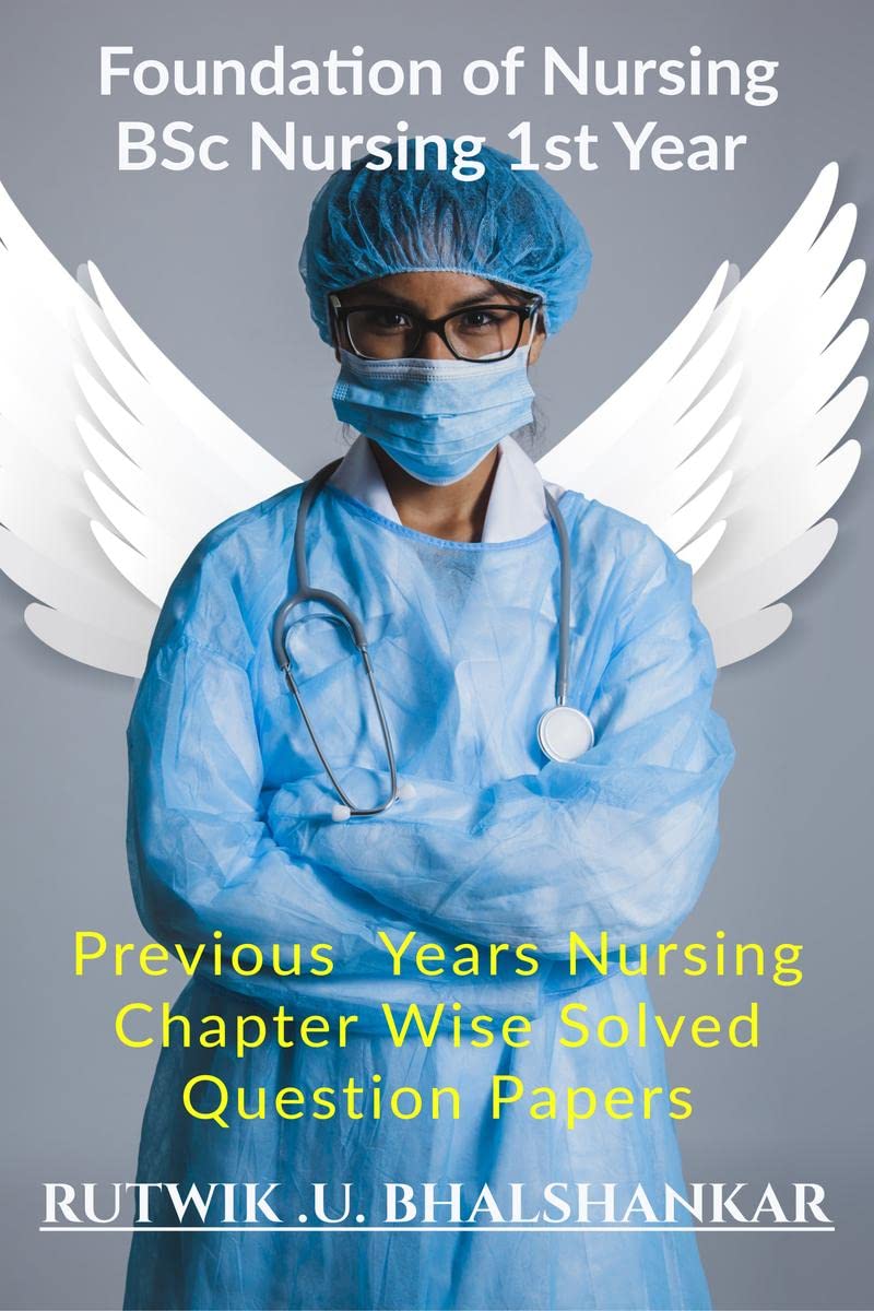 Foundation Of Nursing BSc Nursing 1st Year: Previous Year Nursing Chapter Wise Solved Question Papers