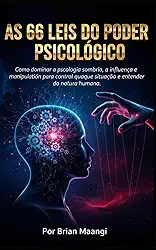 AS 66 LEIS DO PODER PSICOLÓGICO.: Como dominar a psicologia sombria, a influência e a manipulação para controlar qualquer situação e entender a natureza humana.