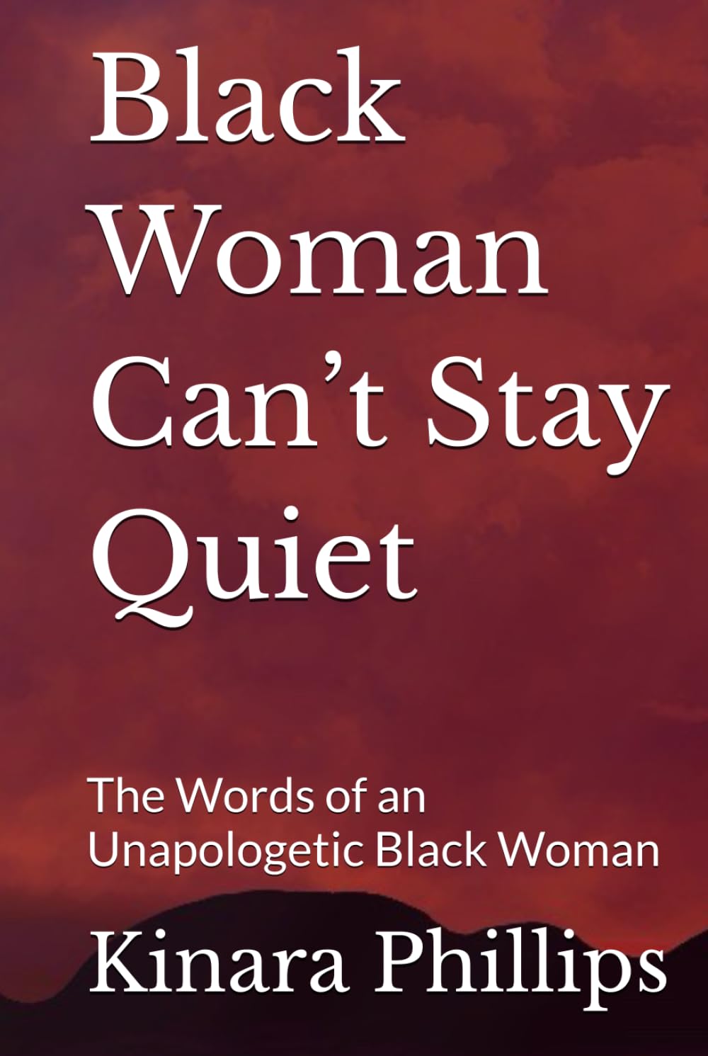Black Woman Can’t Stay Quiet: The Words of an Unapologetic Black Woman