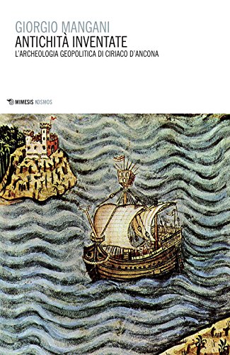 Antichità Inventate. L'archeologia Geopolitica Di Ciriaco D'ancona