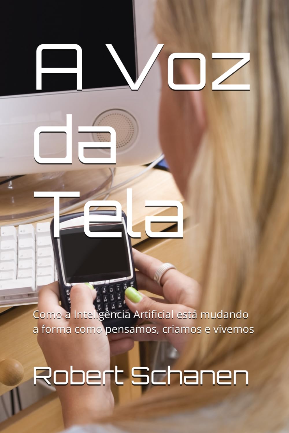 A Voz da Tela: Como a Inteligência Artificial está mudando a forma como pensamos, criamos e vivemos