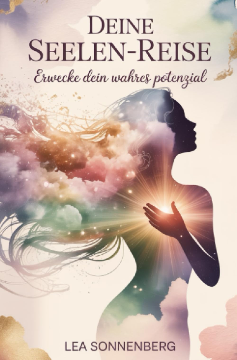 Deine Seelen-Reise: Erwecke dein wahres Potenzial