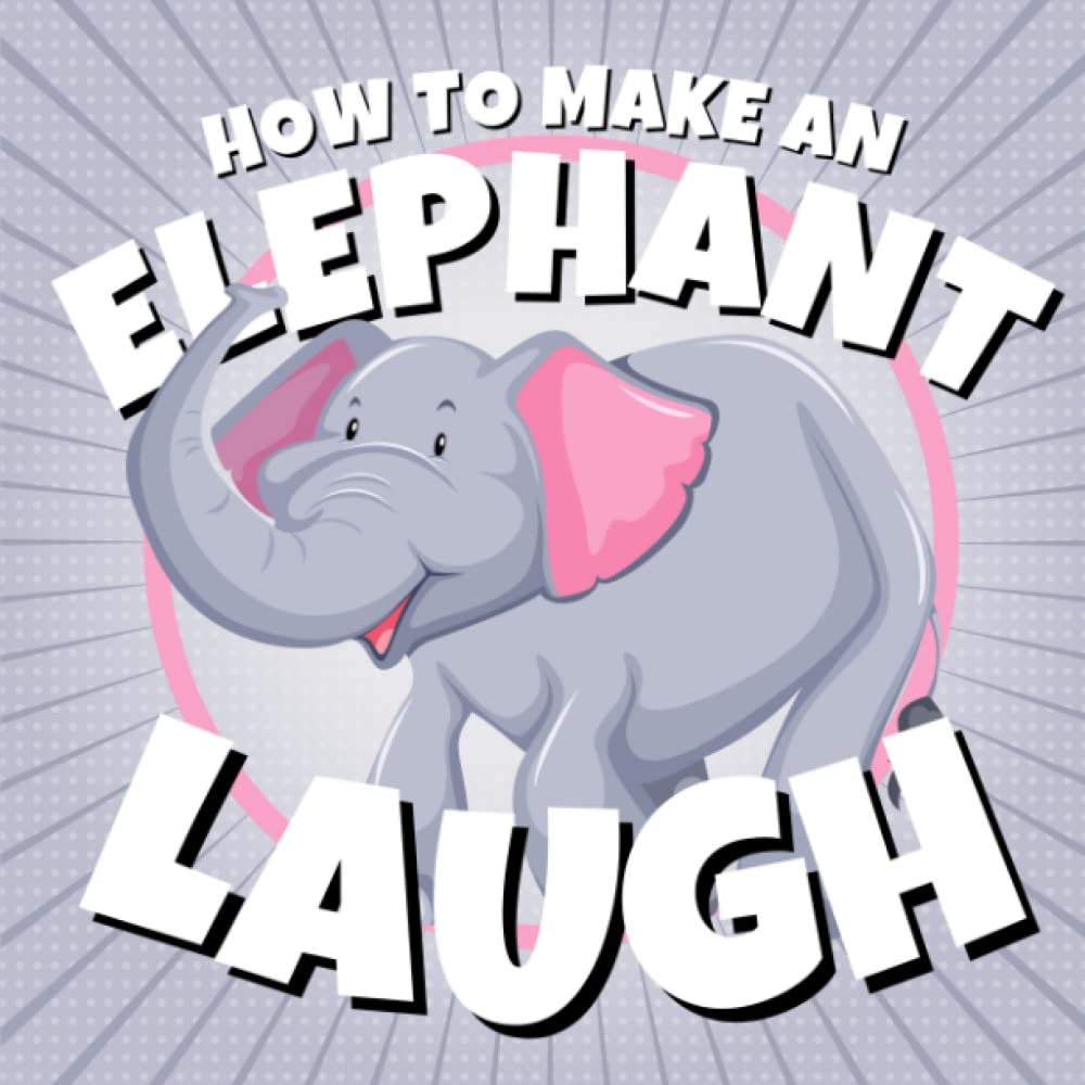 How to Make an Elephant Laugh Funny Elephant Jokes for Kids Who Love