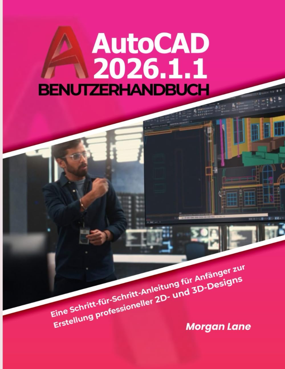 AutoCAD 2026.1.1 Benutzerhandbuch: Eine Schritt-für-Schritt-Anleitung für Anfänger zur Erstellung professioneller 2D- und 3D-Designs