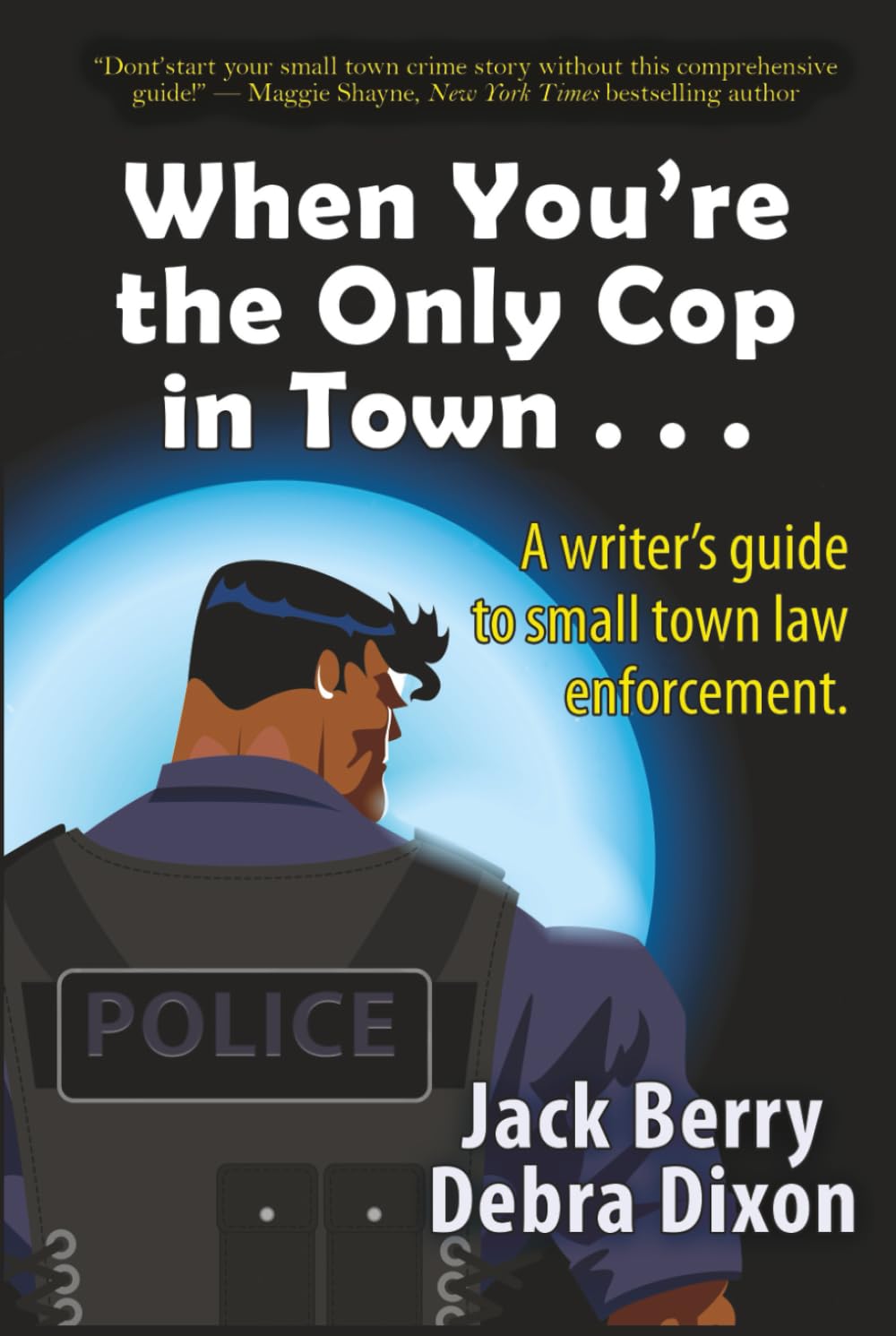 When You’re the Only Cop in Town . . .: A Writer's Guide to Small Town Law Enforcement