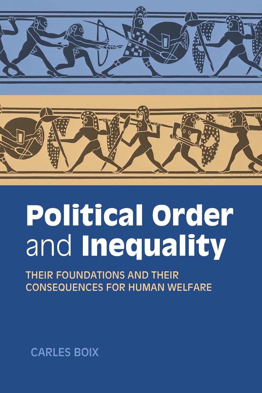 Political Order and Inequality: Their Foundations and their Consequences for Human Welfare (Cambridge Studies in Comparative Politics)