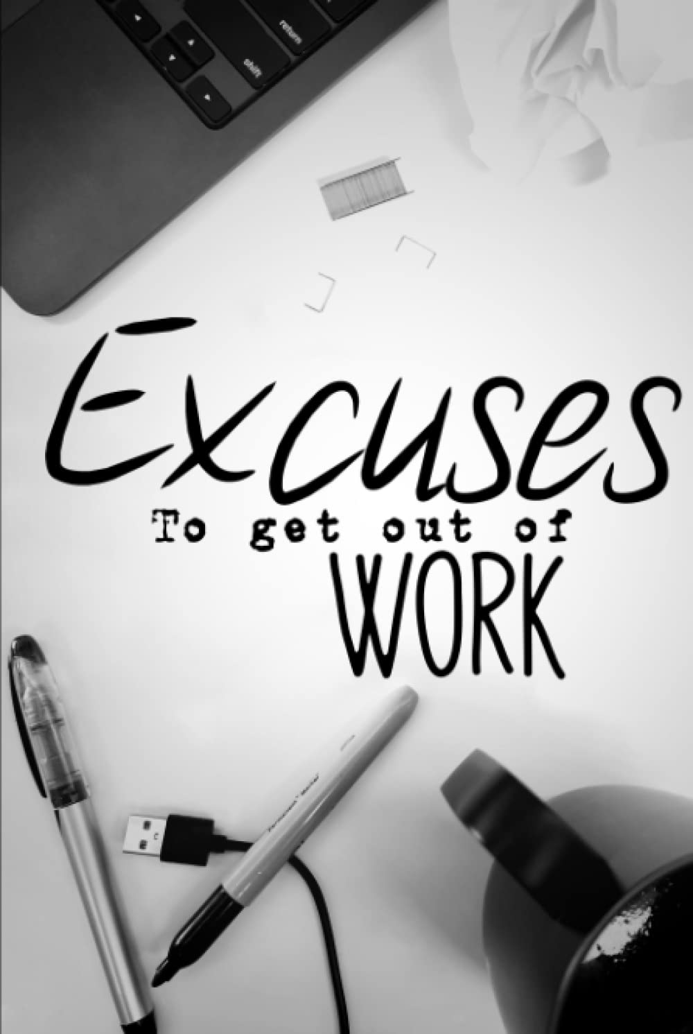 Excuses to get out of work: Hilarious book of terrible ideas. gag gift