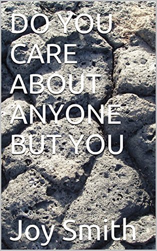 DO YOU CARE ABOUT ANYONE BUT YOU