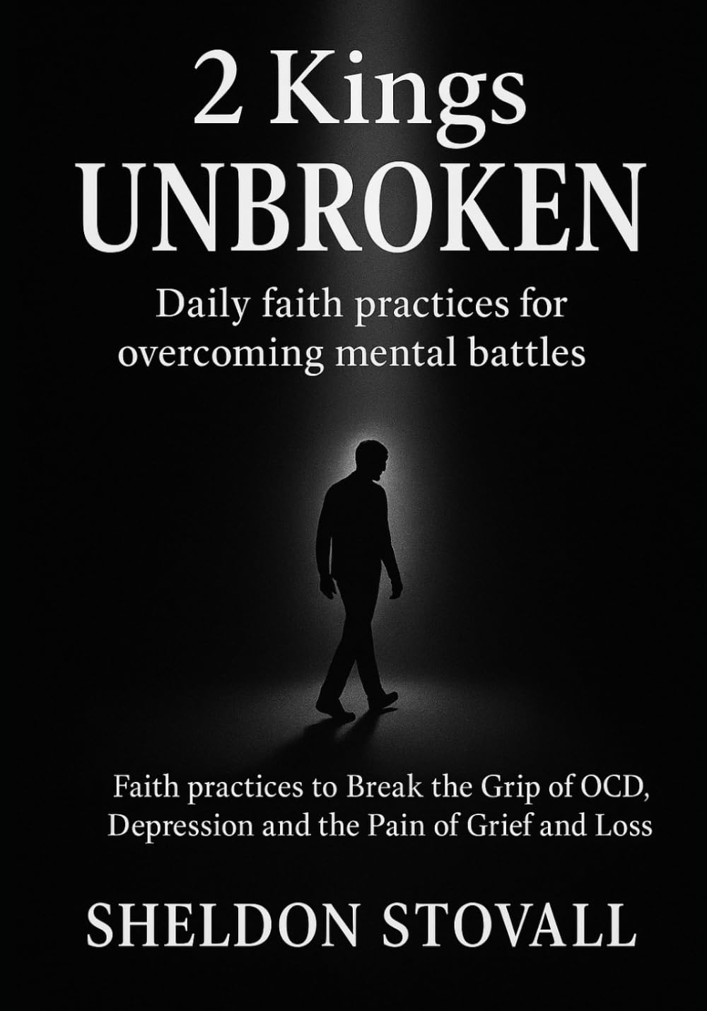UNBROKEN: Faith Practices to Break the Grip of OCD, Depression, and the Pain of Grief and Loss (Kings of Healing Devotional Series)