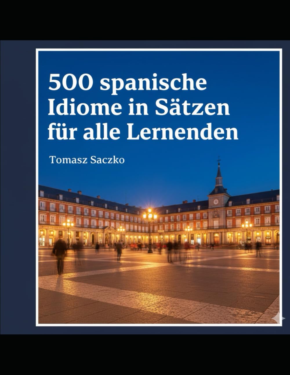 500 spanische Idiome in Sätzen für alle Lernenden: Spanisch Vokabeln