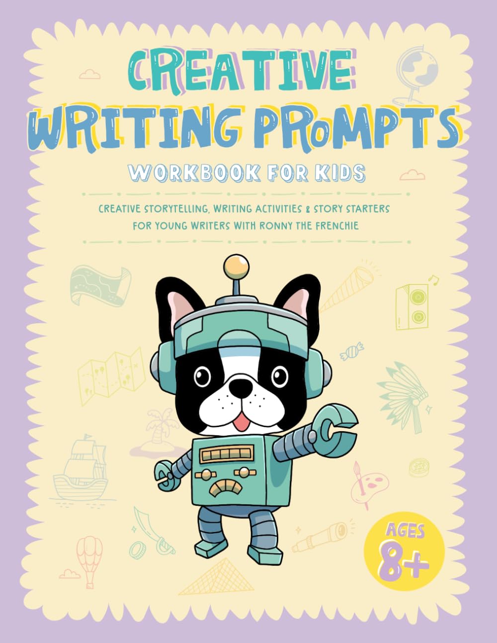 Creative Writing Prompts Workbook for Kids: Creative Storytelling, Writing Activities & Story Starters for Young Writers with Ronny the Frenchie