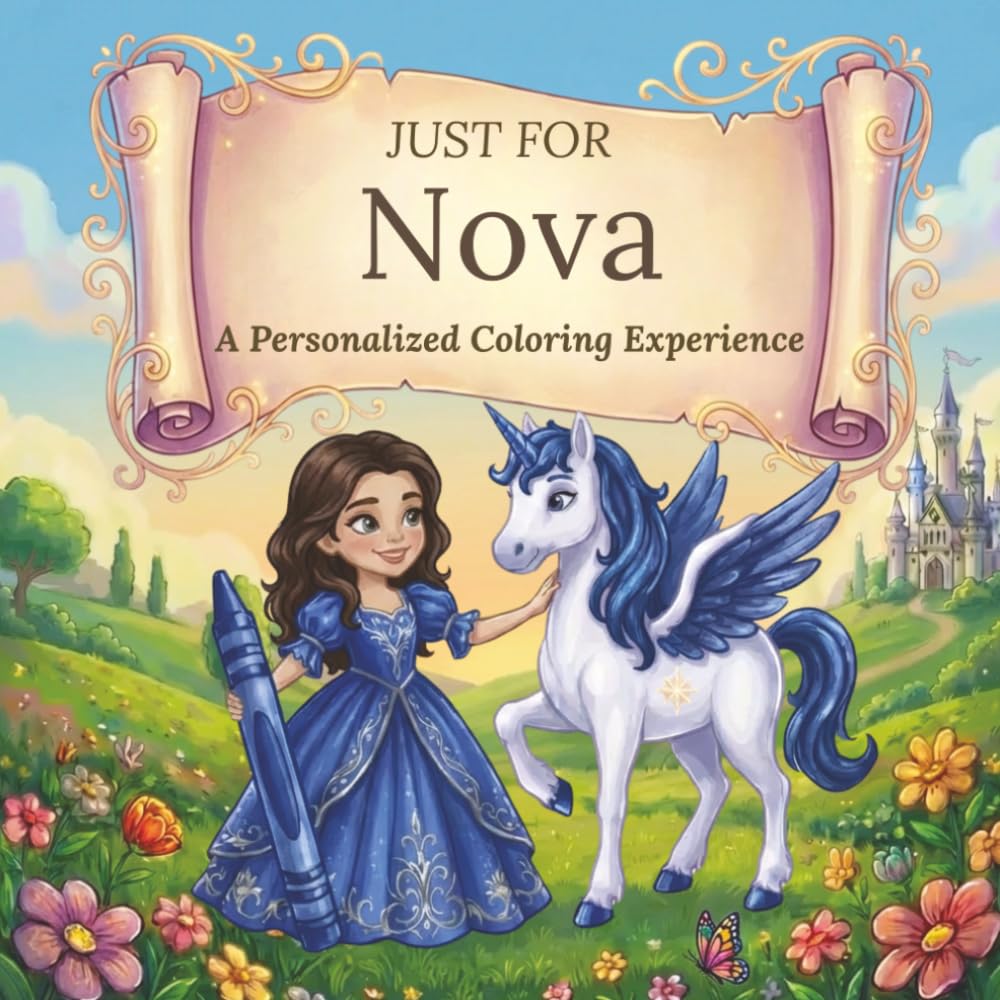 Just for Nova: A Personalized Coloring Experience: 50 total coloring pages | 28 coloring pages featuring Nova’s name | 22 coloring pages themed for girls (Personalized Coloring Book Series)