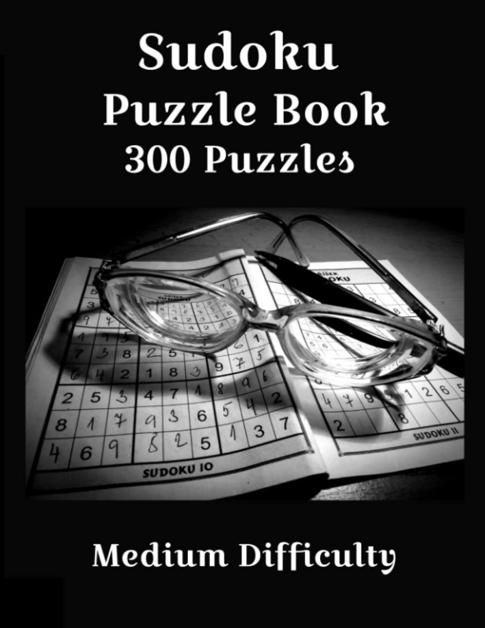 Sudoku Puzzle Book: 300 Puzzles - Full Solutions - Medium Difficulty - 9x9 Sudoku Squares - 8.5x11 Trim Size