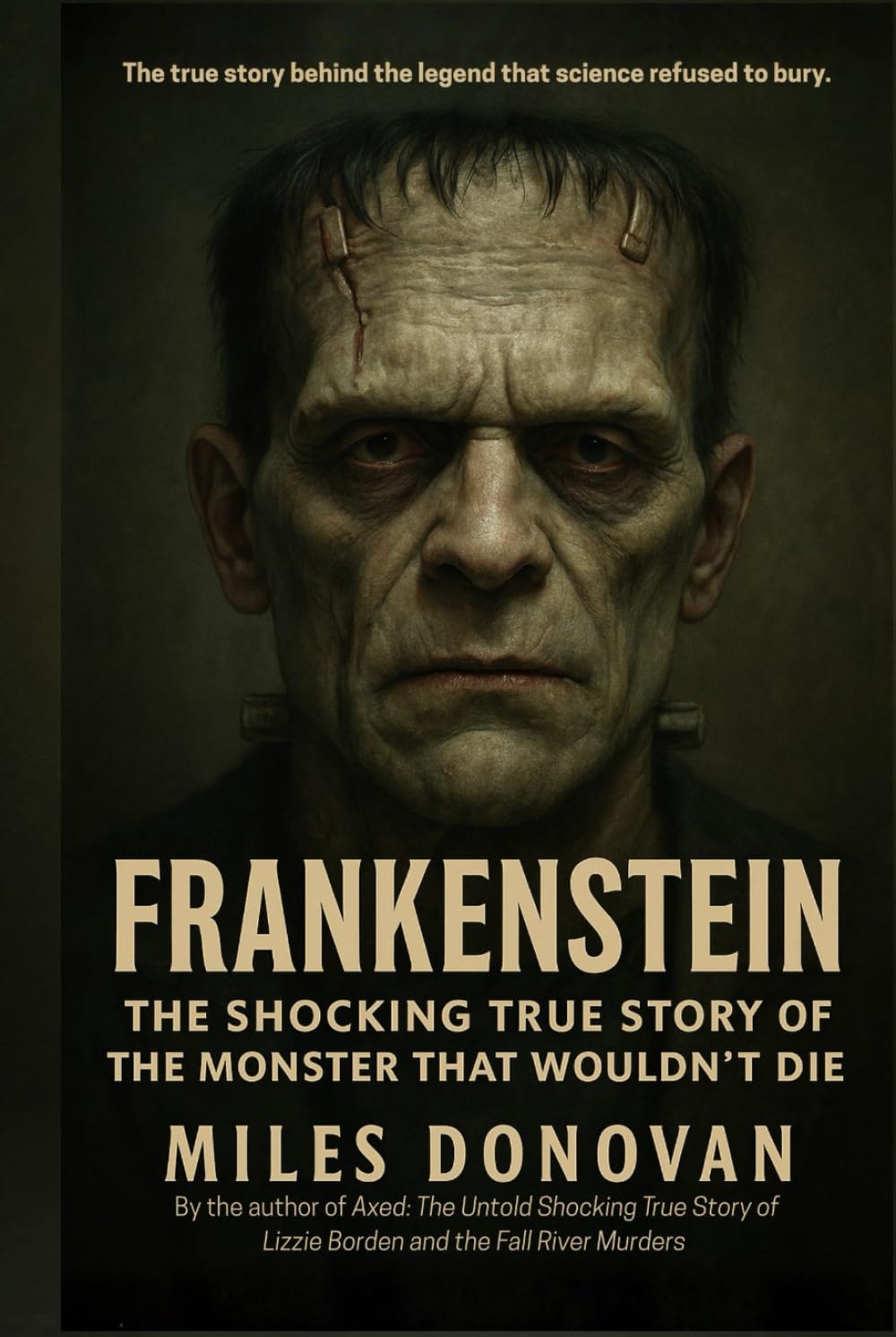 Frankenstein: The Shocking True Story of the Monster That Wouldn't Die