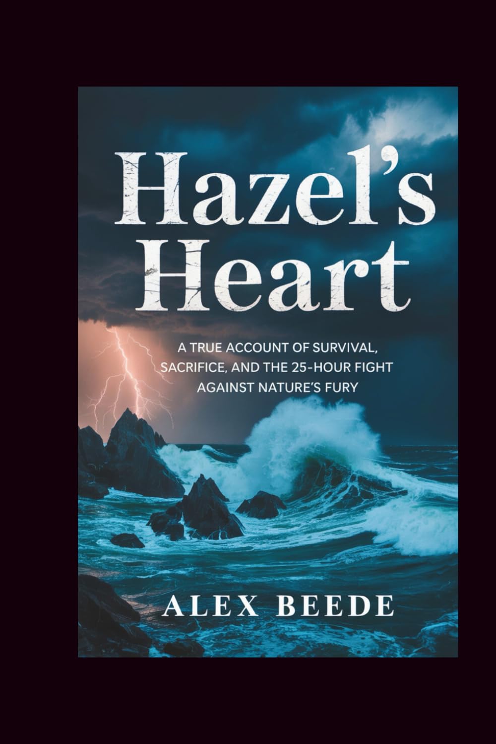 Hazel’s Heart: A True Account Of Survival, Sacrifice, And The 25-hour Fight Against Nature’s Fury
