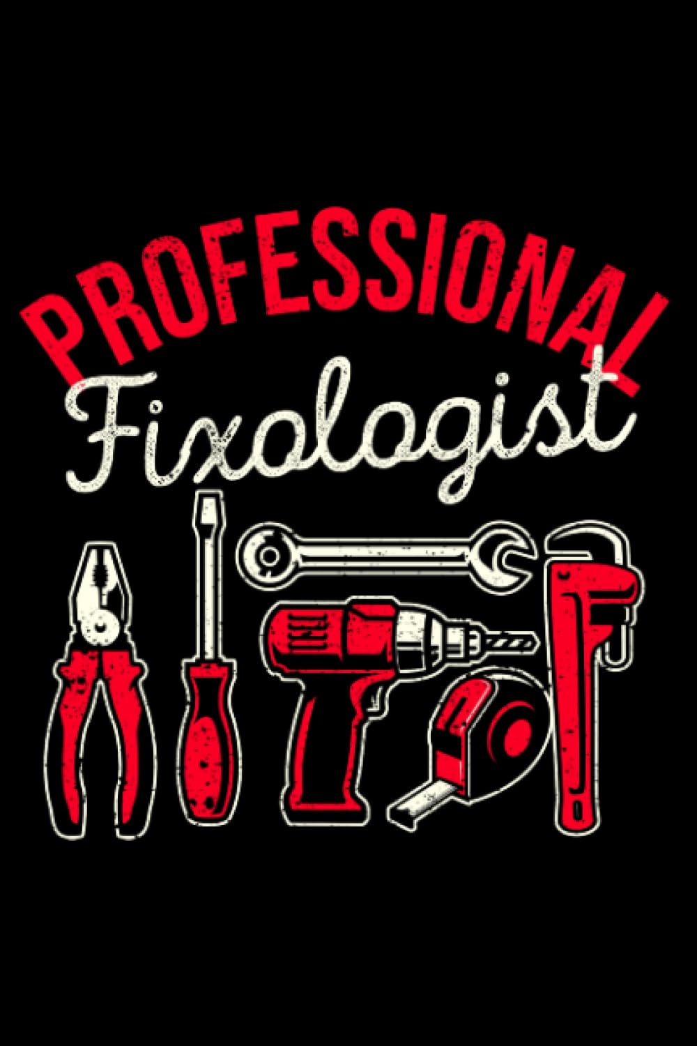 Professional Fixologist Funny Handyman Carpenter Tools DIY: Home Improvement Gifts Handyman Diy House | Dot Grid Journal, Notebook or Organizer | ... book, Scheduler, Task Checklist | 6x9 Inches