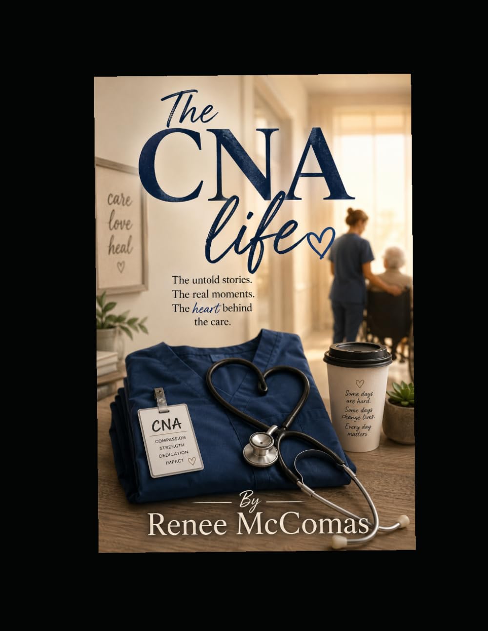 The CNAs Life: The untold Stories Behind The Scrubs