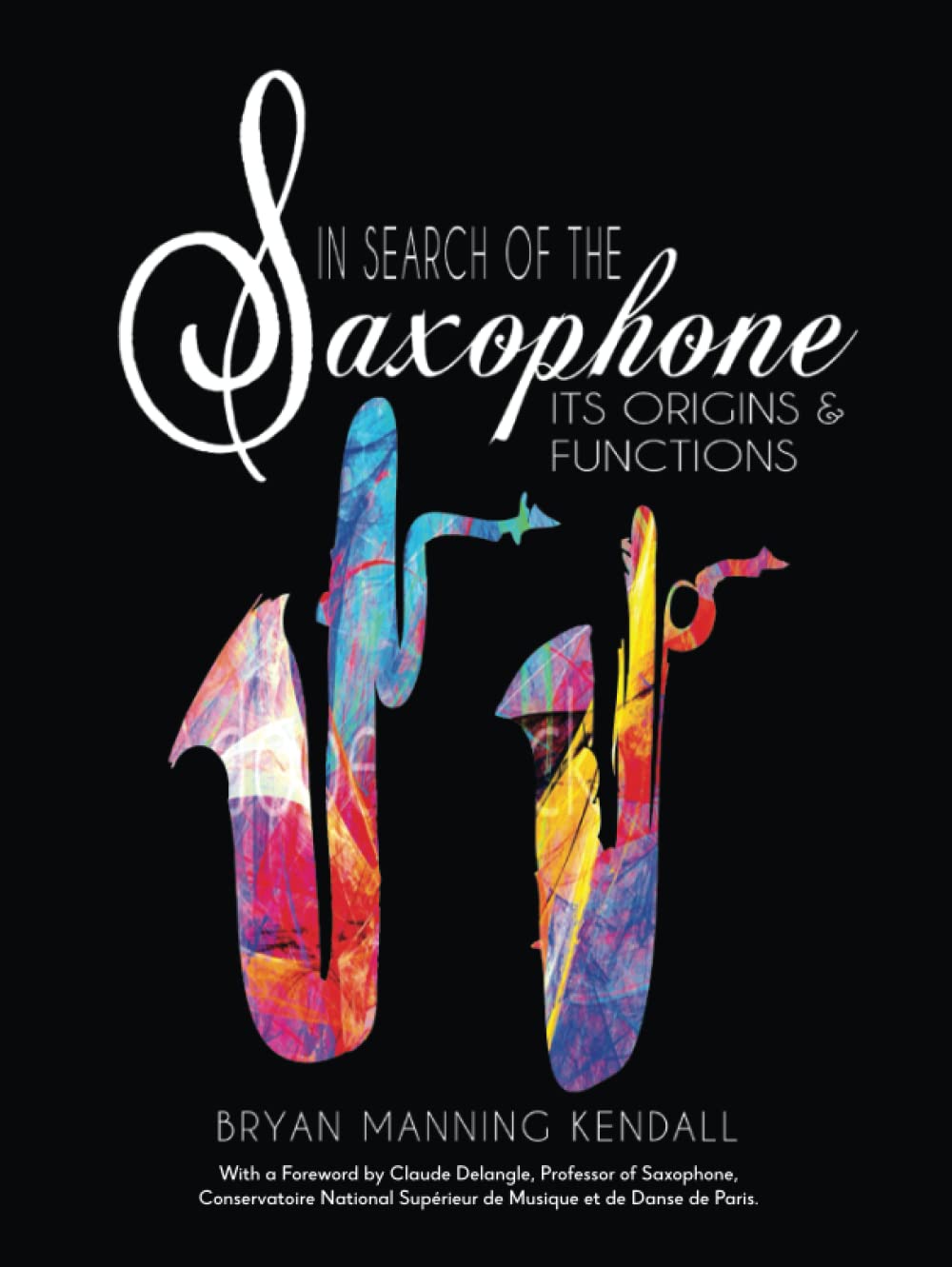 In Search of the Saxophone Its Origins and Functions