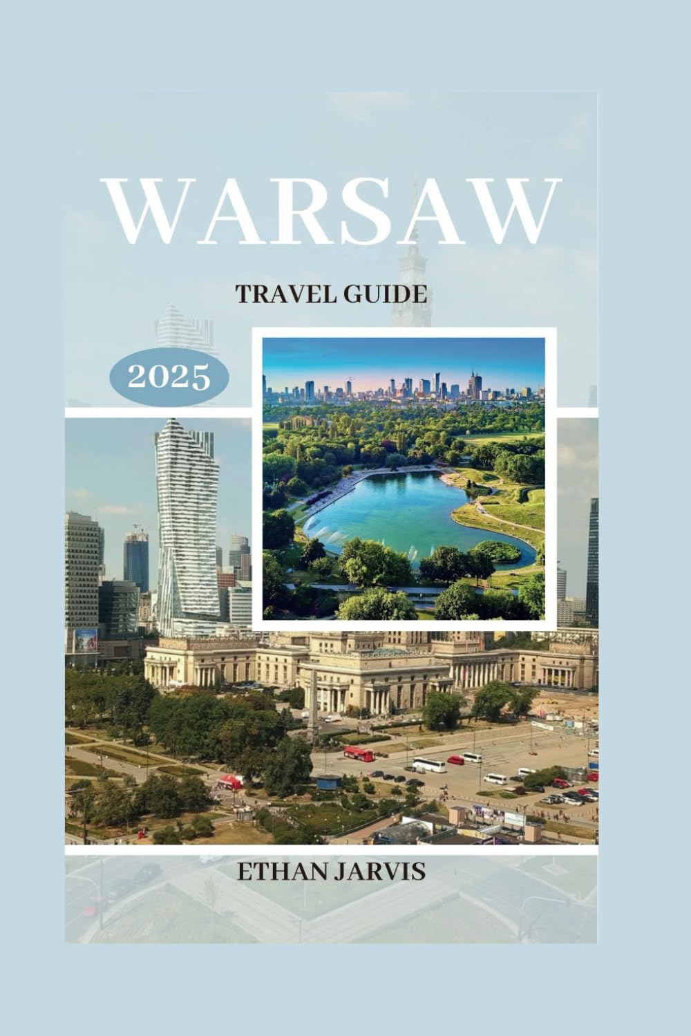 WARSAW TRAVEL GUIDE 2025: Insider Tips, Hidden Gems, and Practical Advice for Discovering the Best of Warsaw (The Traveler's Companion)