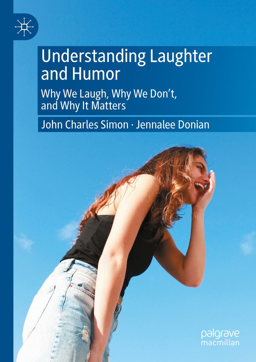 Understanding Laughter and Humor: Why We Laugh, Why We Don’t, and Why It Matters (English Edition)