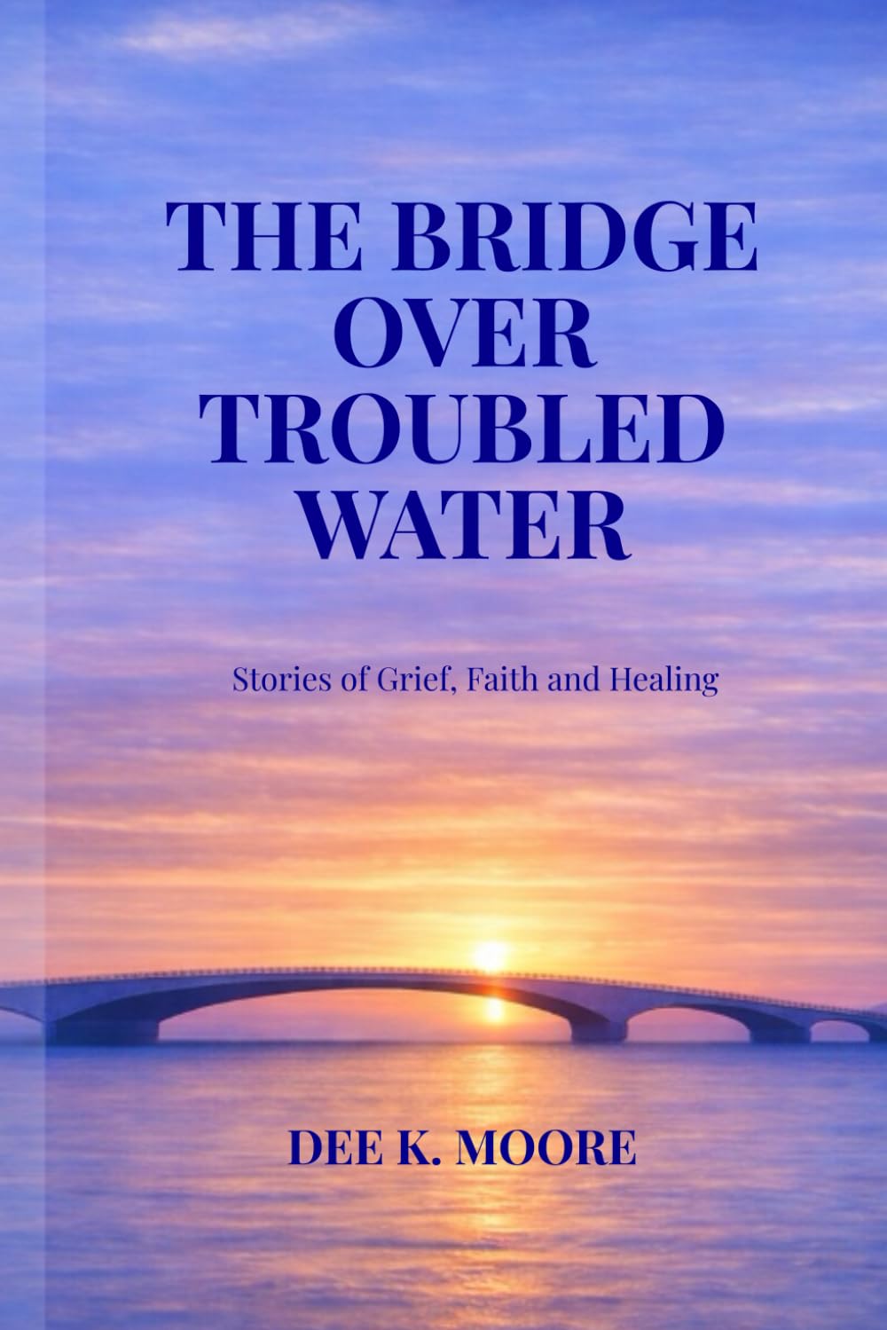 The Bridge Over Trouble Waters: Devotionals of Grief, Faith, and Healing