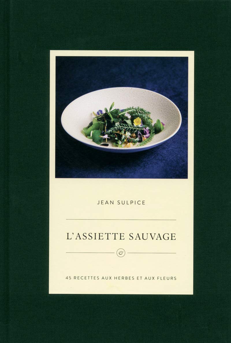 L'Assiette sauvage: 45 recettes aux herbes et aux fleurs